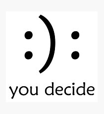 You Decide T Shirt Sticker and More | Happy Sad Face | Indecisive Person :): Photographic Print