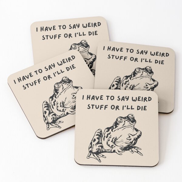 Item preview, Funny Frog Quote – "I Have to Say Weird Stuff or I'll Die" designed and sold by BrownHorse90s.