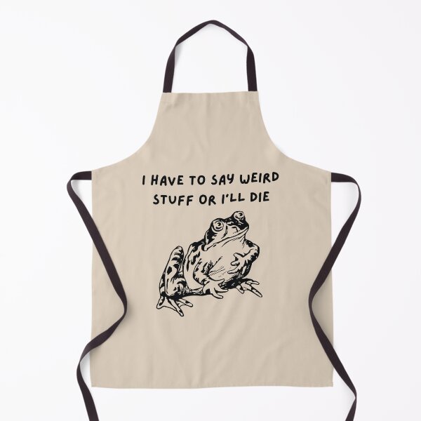 Item preview, Funny Frog Quote – "I Have to Say Weird Stuff or I'll Die" designed and sold by BrownHorse90s.