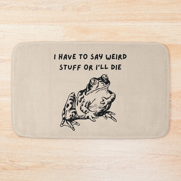 Item preview, Funny Frog Quote – "I Have to Say Weird Stuff or I'll Die" designed and sold by BrownHorse90s.