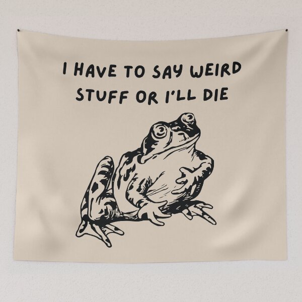 Item preview, Funny Frog Quote – "I Have to Say Weird Stuff or I'll Die" designed and sold by BrownHorse90s.
