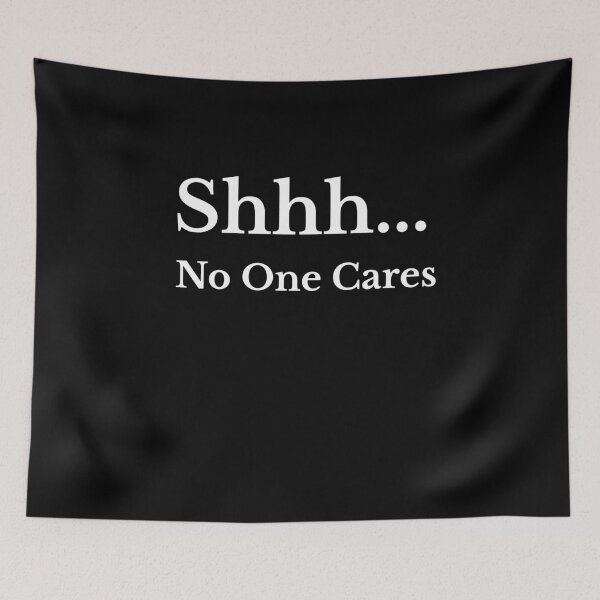 Item preview, Shhh... No One Cares Funny Gift designed and sold by Aetheriswork.
