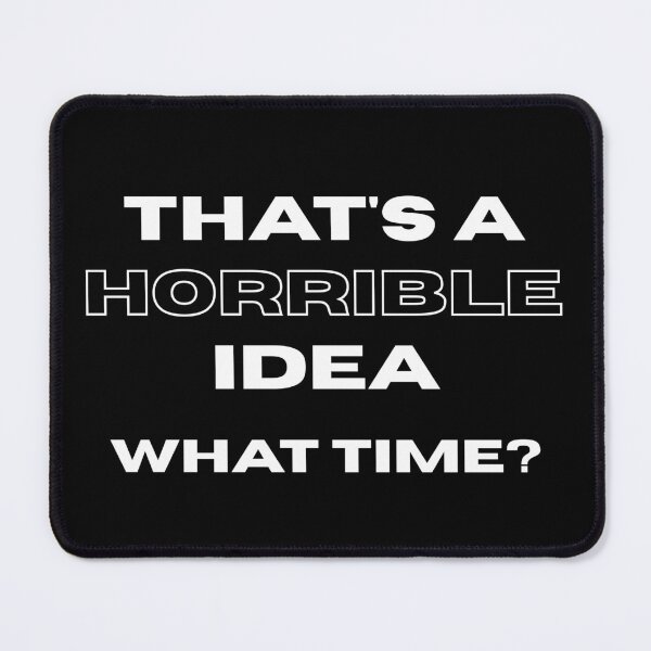 Item preview, That's a Horrible Idea Funny Gift designed and sold by Aetheriswork.