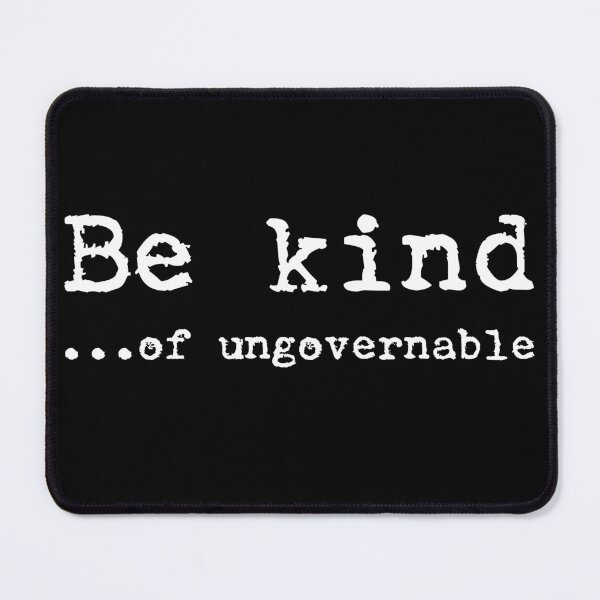 Item preview, BE KIND...  OF UNGOVERNABLE designed and sold by Takin-Thepiss.