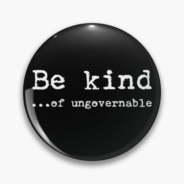 Item preview, BE KIND...  OF UNGOVERNABLE designed and sold by Takin-Thepiss.