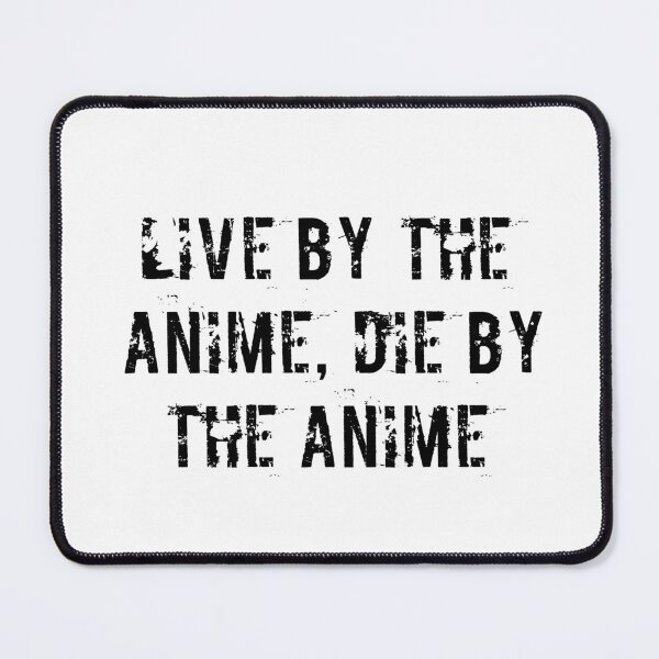 Item preview, Live by the Anime, Die by the Anime designed and sold by Ninjacatoff.