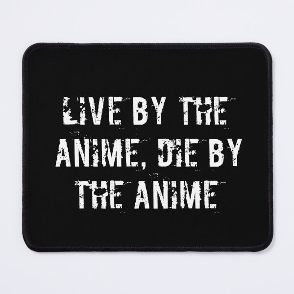Item preview, Live by the Anime, Die by the Anime designed and sold by Ninjacatoff.