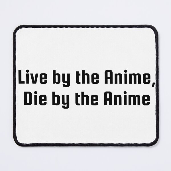 Item preview, Live by the Anime, Die by the Anime designed and sold by Ninjacatoff.