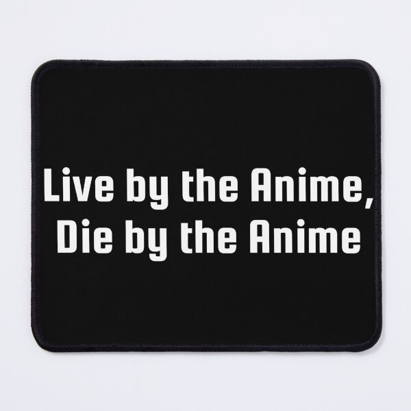 Item preview, Live by the Anime, Die by the Anime designed and sold by Ninjacatoff.