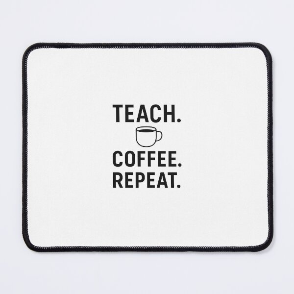 Item preview, Teach Coffee Repeat designed and sold by Art in The Air.