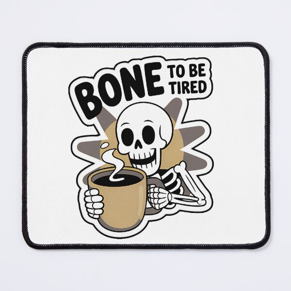 Item preview, Tired Skelly designed and sold by Arjay Graphic Design.
