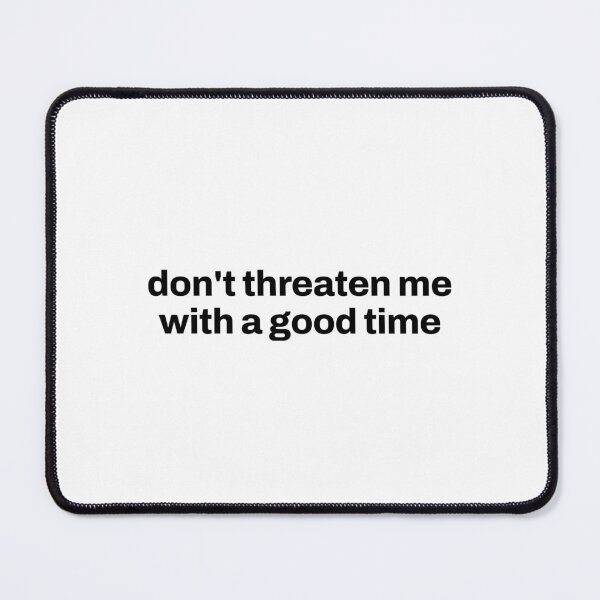 Item preview, Don't threaten me with a good time  designed and sold by Shanyacreates.