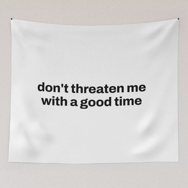 Item preview, Don't threaten me with a good time  designed and sold by Shanyacreates.