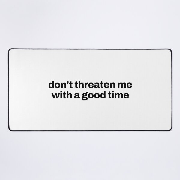 Item preview, Don't threaten me with a good time designed and sold by Shanyacreates.