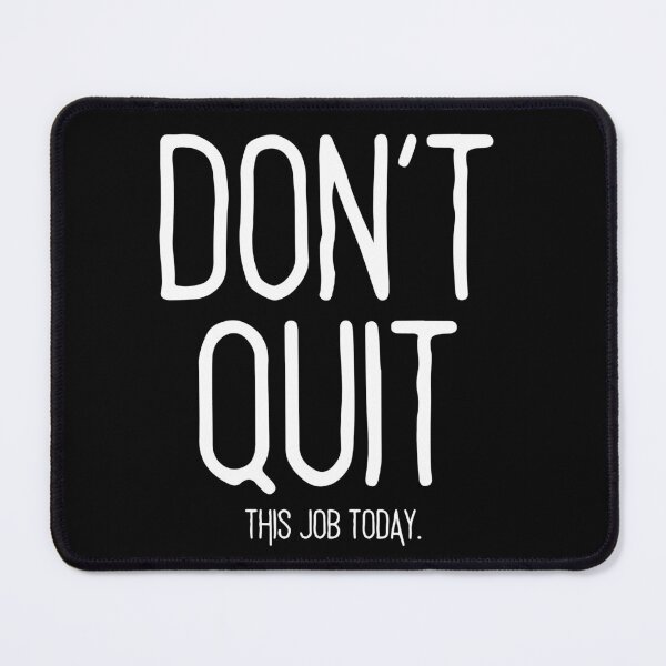 Item preview, DON'T QUIT.. this job today. (white text) designed and sold by todayifeelbitchy.