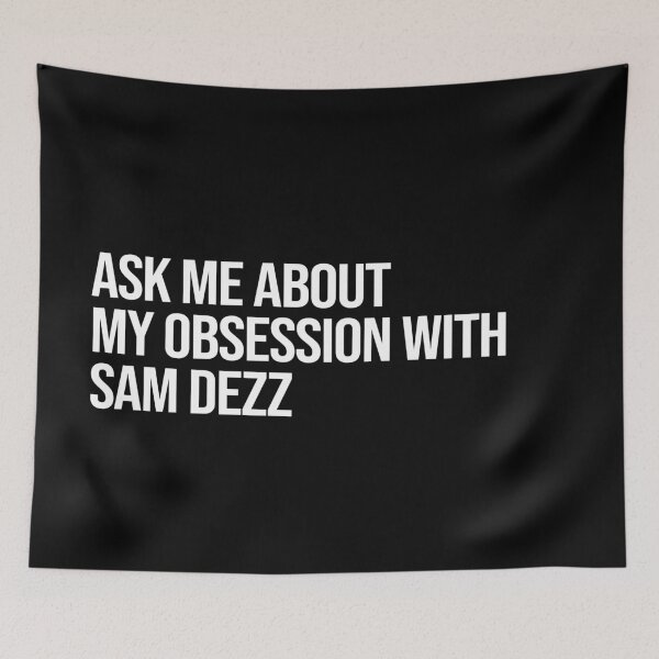 Item preview, Ask me About my Obsession with Sam Dezz designed and sold by deluluhaze.