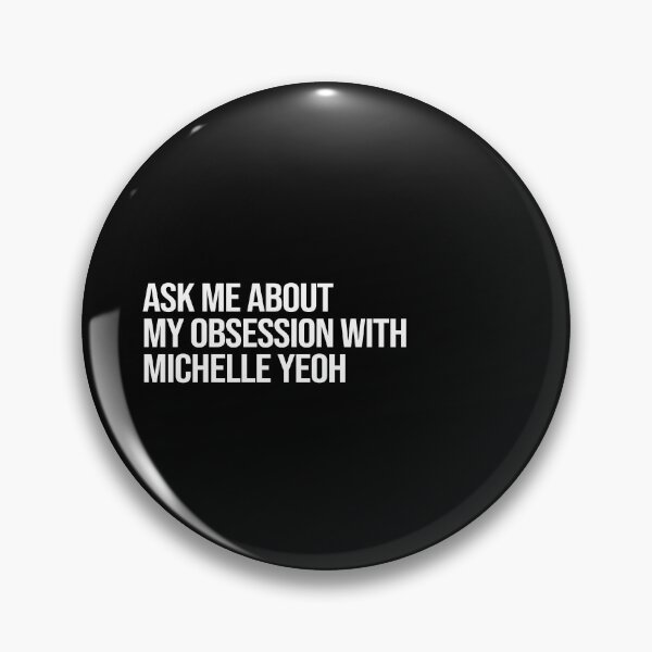 Item preview, Ask me About my Obsession with Michelle Yeoh designed and sold by 2000sbabyangel.