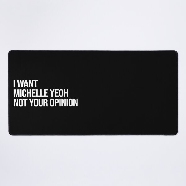 Item preview, I Want Michelle Yeoh Not Your Opinion designed and sold by 2000sbabyangel.