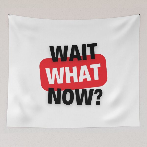 Item preview, Wait, What  Now?  designed and sold by ColorVR.
