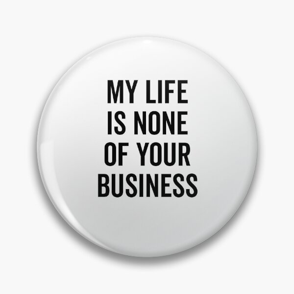 Item preview, My Life is None of Your Business designed and sold by Frank Ring.