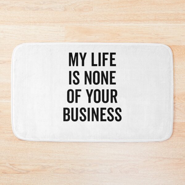 Item preview, My Life is None of Your Business designed and sold by Frank Ring.