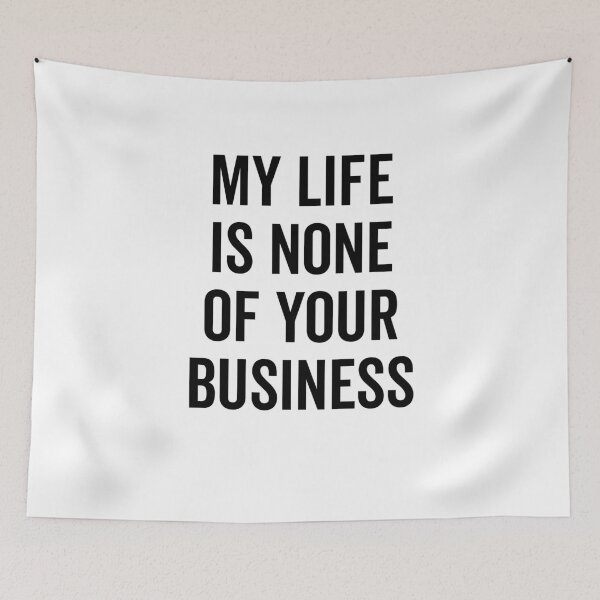 Item preview, My Life is None of Your Business designed and sold by Frank Ring.
