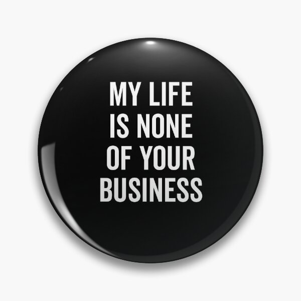 Item preview, My Life is None of Your Business designed and sold by Frank Ring.
