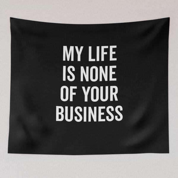 Item preview, My Life is None of Your Business designed and sold by Frank Ring.
