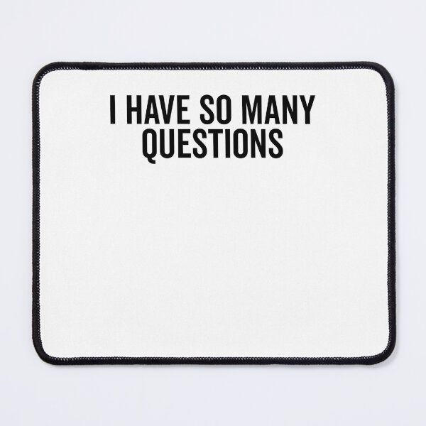 Item preview, I Have So Many Questions designed and sold by Frank Ring.