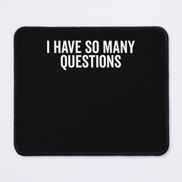 Item preview, I Have So Many Questions designed and sold by Frank Ring.