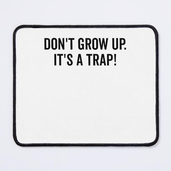 Item preview, Don’t Grow Up It’s a Trap designed and sold by Frank Ring.