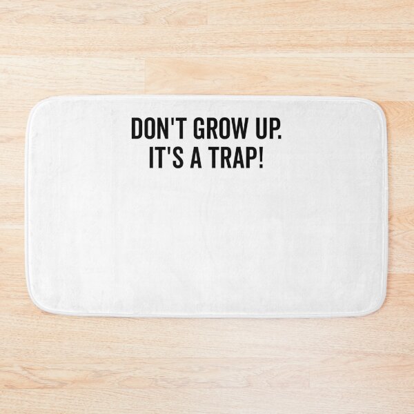 Item preview, Don’t Grow Up It’s a Trap designed and sold by Frank Ring.