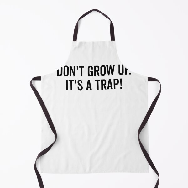 Item preview, Don’t Grow Up It’s a Trap designed and sold by Frank Ring.