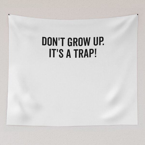 Item preview, Don’t Grow Up It’s a Trap designed and sold by Frank Ring.