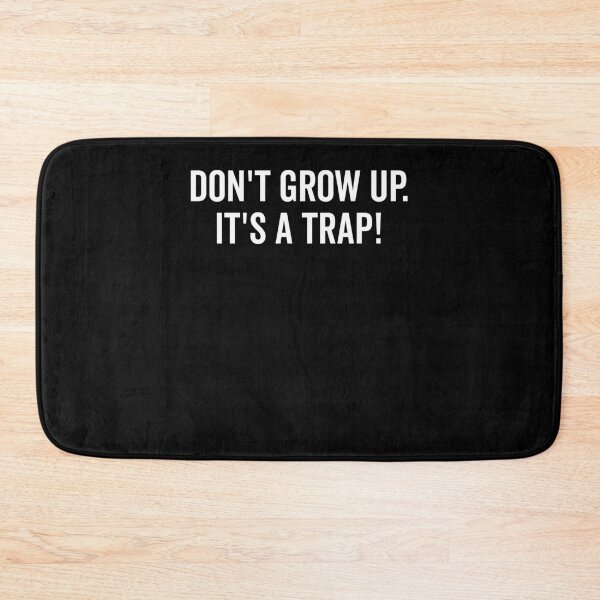 Item preview, Don’t Grow Up It’s a Trap designed and sold by Frank Ring.