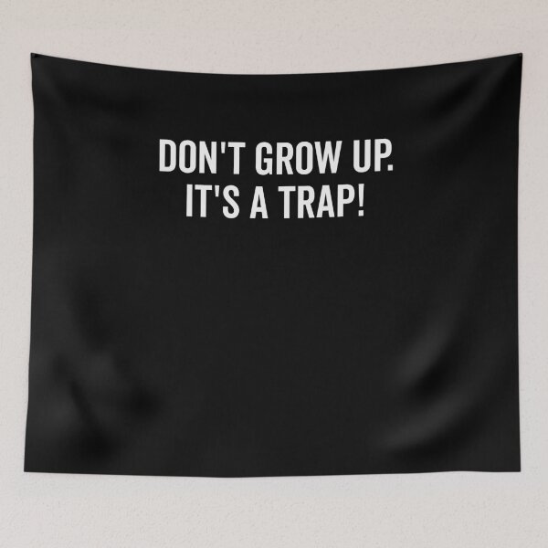 Item preview, Don’t Grow Up It’s a Trap designed and sold by Frank Ring.