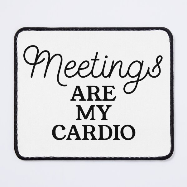 Item preview, Meetings Are My Cardio - Funny Corporate Fitness Quote for Office Survivors designed and sold by Soaring Eagle.