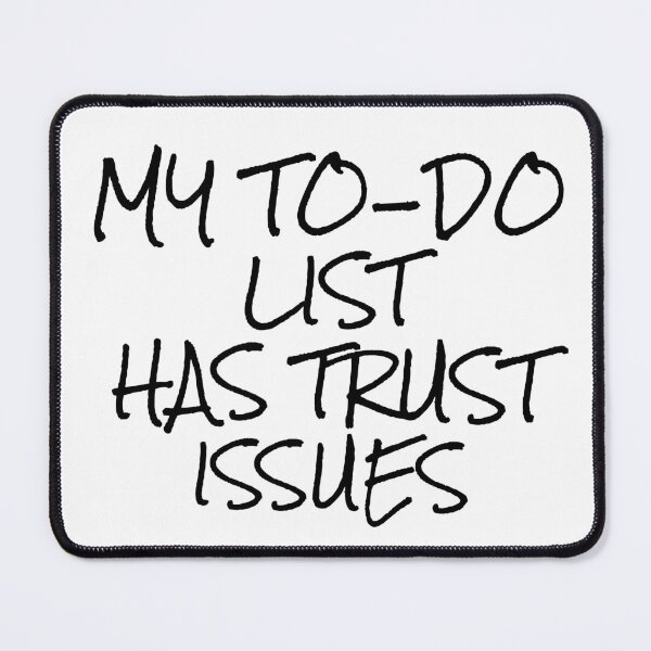Item preview, My To-Do List Has Trust Issues - Funny Productivity & Work Life Quote designed and sold by Soaring Eagle.
