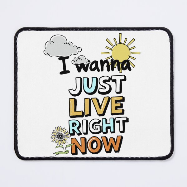 Item preview, I wanna just live right now designed and sold by OutJsWindow.
