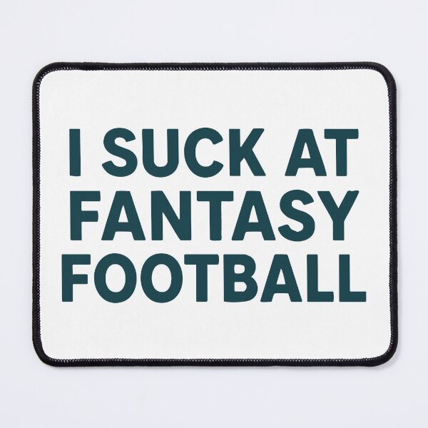 Item preview, i suck at fantasy football designed and sold by On Target Sports.