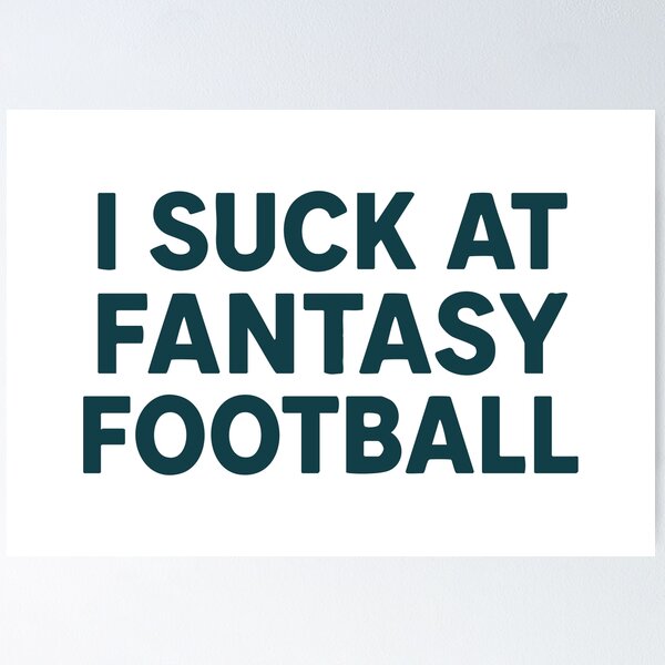 Item preview, i suck at fantasy football designed and sold by On Target Sports.