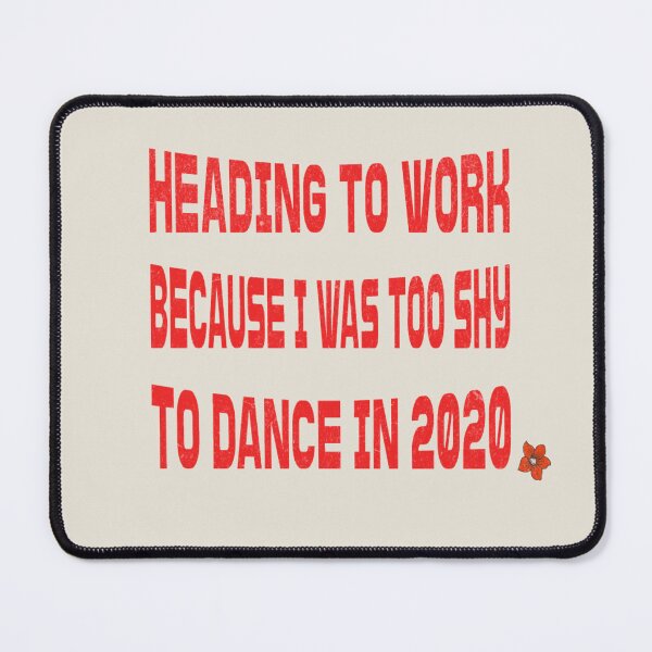 Item preview, Heading To Work Because I Was Too Shy To Dance In 2020 designed and sold by Piralez.