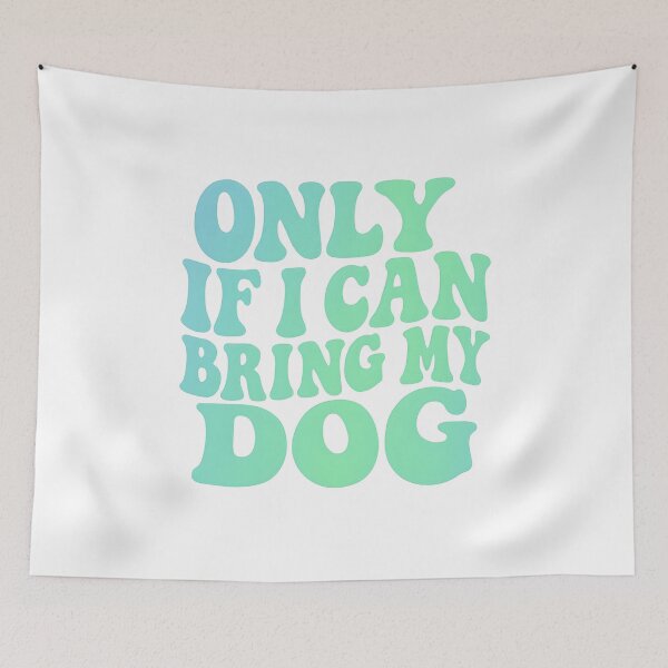 Item preview, Blue and Green Design Only If my Dog Can Come designed and sold by KimmiesColors.