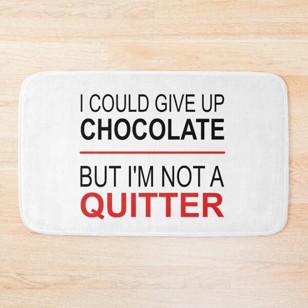Item preview, I could give up chocolate, but I'm not a quitter designed and sold by Marc  Rossmann.