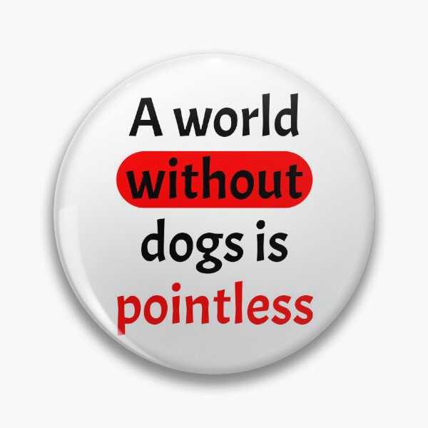 Artikelvorschau, A world without dogs is pointless entworfen und verkauft von Chris-DesignLab.