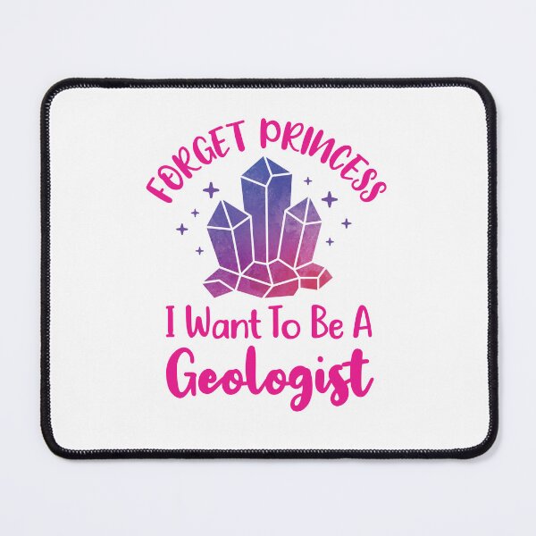 Item preview, Forget Princess I Want to Be a Geologist designed and sold by jaygo.