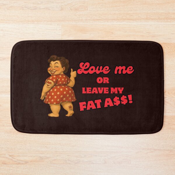 Item preview, Love Me or leave my fat a$$ designed and sold by Kikicomponets.