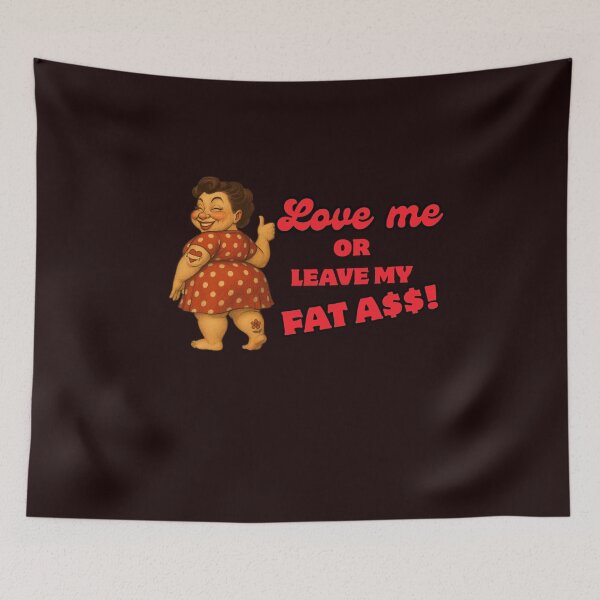 Item preview, Love Me or leave my fat a$$ designed and sold by Kikicomponets.