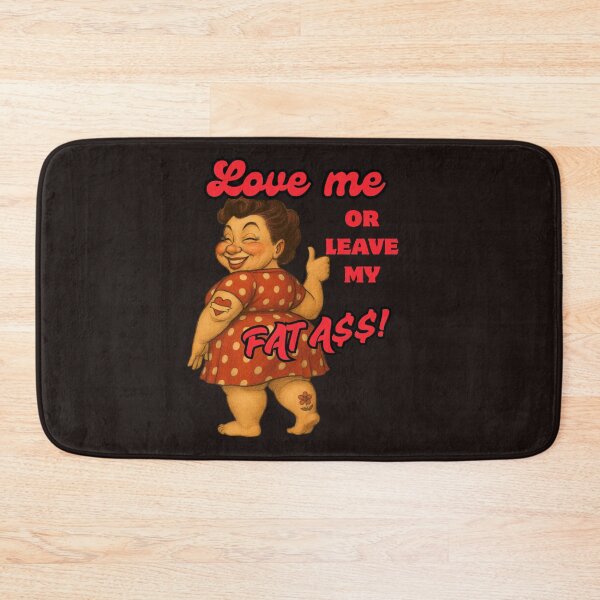 Item preview, Love me, or leave my FatA$$ designed and sold by Kikicomponets.