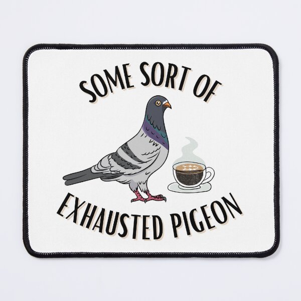 Item preview, Some Sort Of Exhausted Pigeon designed and sold by MiaBellaGirl.